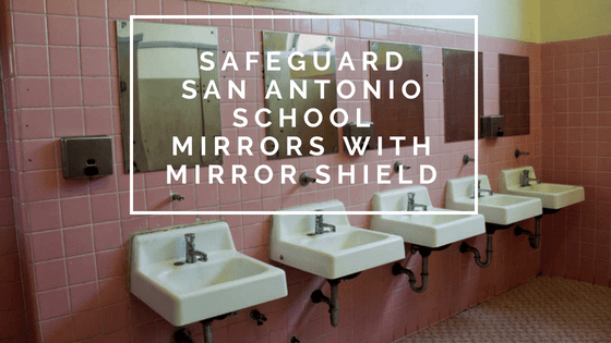 Safeguard San Antonio School Mirrors with Mirror Shield
