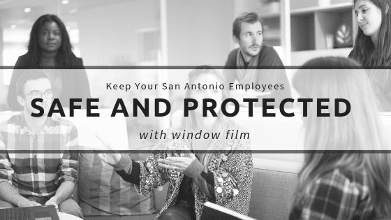Keep Your San Antonio Employees Safe and Protected With Window Film