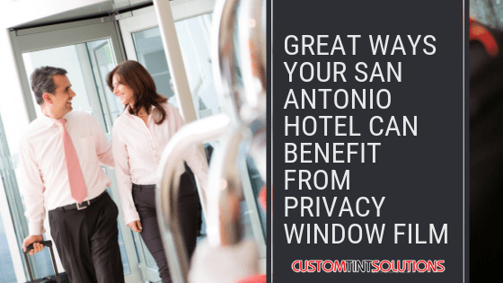 Privacy Window Film Benefits For Hotels In San Antonio