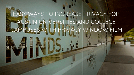 Easy Ways to Increase Privacy for Austin Universities and College Campuses with Privacy Window Film